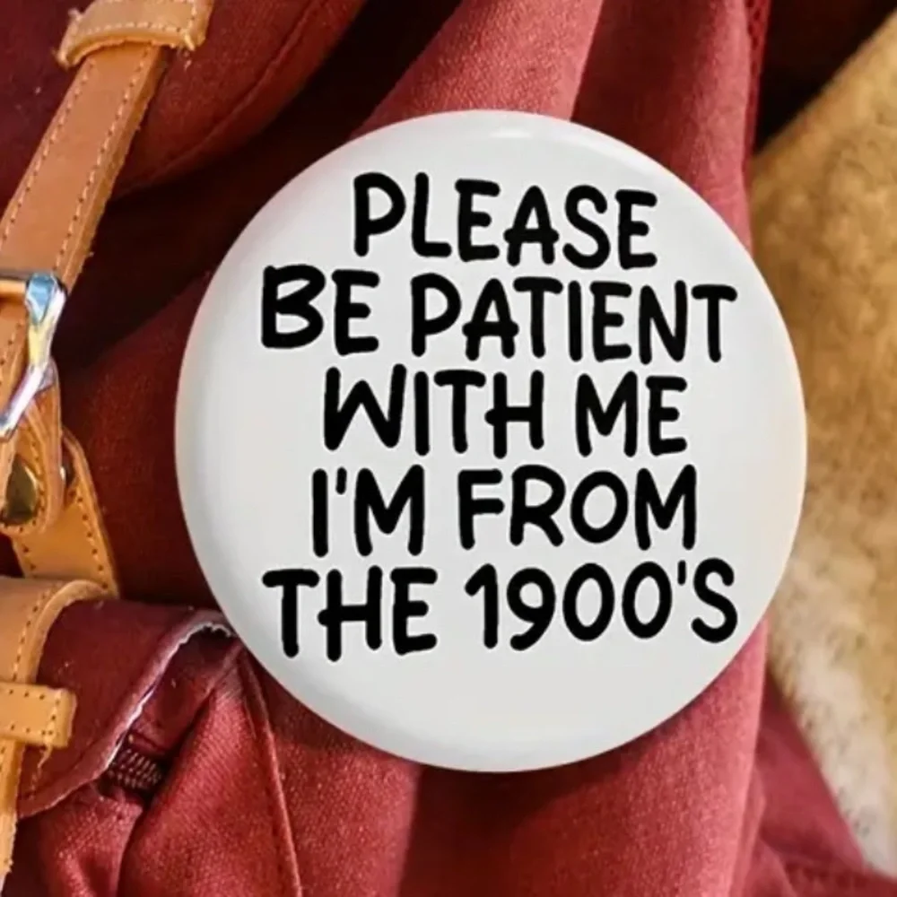 3/$25 Retro Style Button Pin “Please Be Patient With Me I’m From The 1900’s”